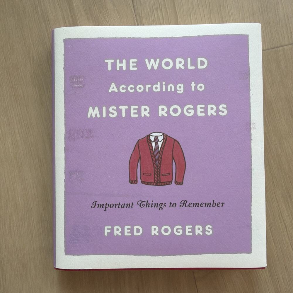 World According to Mister Rogers : Important Things to Remember by Fred...